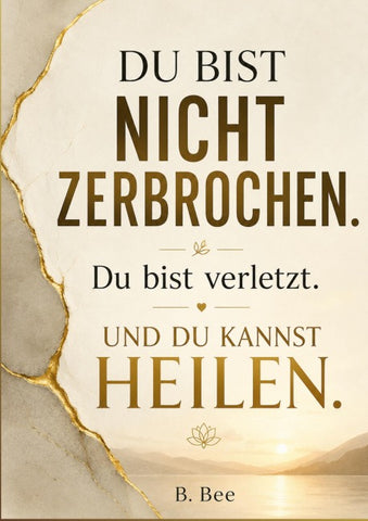 Du bist nicht zerbrochen. Du bist verletzt.