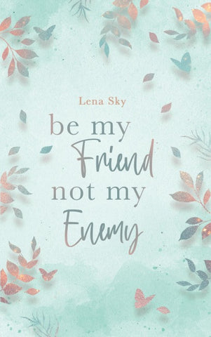 Be my Friend not my Enemy