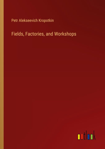 Fields, Factories, and Workshops