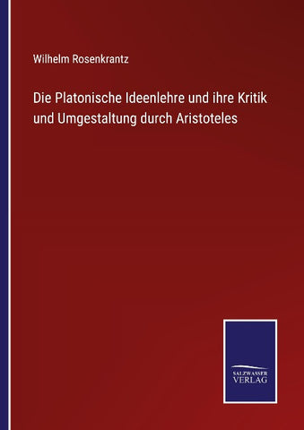 Die Platonische Ideenlehre und ihre Kritik und Umgestaltung durch Aristoteles