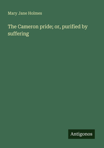 The Cameron pride; or, purified by suffering