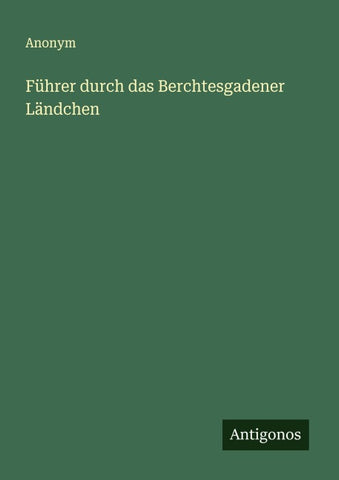 Führer durch das Berchtesgadener Ländchen