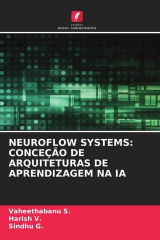 NEUROFLOW SYSTEMS: CONCEÇÃO DE ARQUITETURAS DE APRENDIZAGEM NA IA