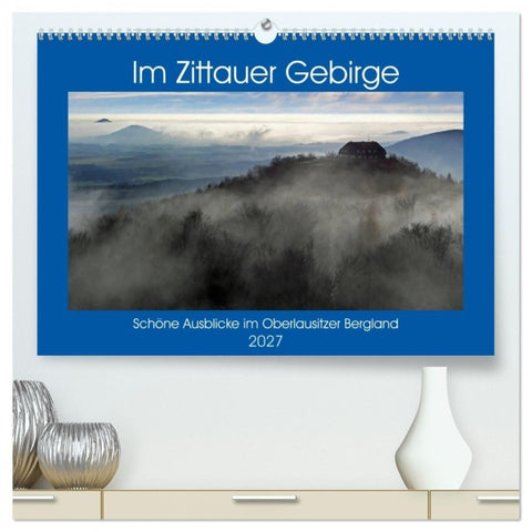 Das Zittauer Gebirge - (hochwertiger Premium Wandkalender 2027 DIN A2 quer), Kunstdruck in Hochglanz