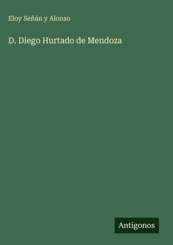 D. Diego Hurtado de Mendoza