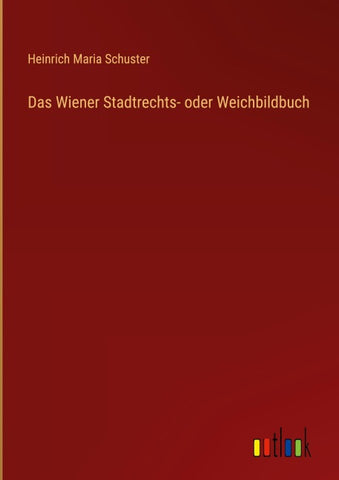 Das Wiener Stadtrechts- oder Weichbildbuch