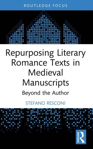 Repurposing Literary Romance Texts in Medieval Manuscripts