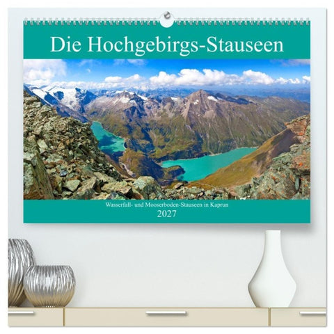 Die Hochgebirgs-Stauseen (hochwertiger Premium Wandkalender 2027 DIN A2 quer), Kunstdruck in Hochglanz