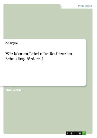 Wie können Lehrkräfte Resilienz im Schulalltag fördern ?