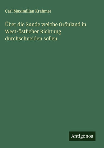 Über die Sunde welche Grönland in West-östlicher Richtung durchschneiden sollen