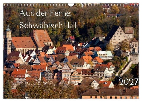 Aus der Ferne: Schwäbisch Hall 2027 (Wandkalender 2027 DIN A3 quer), CALVENDO Monatskalender