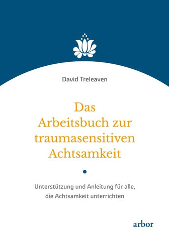 Das Arbeitsbuch zur traumasensitiven Achtsamkeit