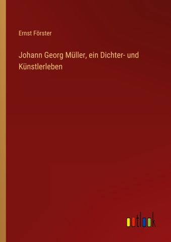 Johann Georg Müller, ein Dichter- und Künstlerleben