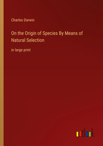 On the Origin of Species By Means of Natural Selection