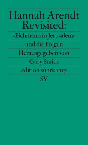 Hannah Arendt Revisited: »Eichmann in Jerusalem« und die Folgen