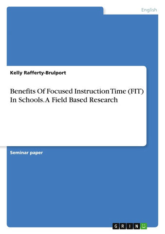 Benefits Of Focused Instruction Time (FIT) In Schools. A Field Based Research