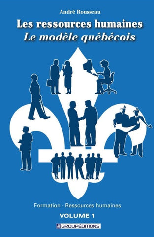 Les ressources humaines, le modèle québécois. Volume 1
