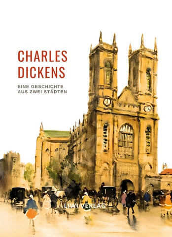 Charles Dickens: Eine Geschichte aus zwei Städten. Vollständige Neuausgabe