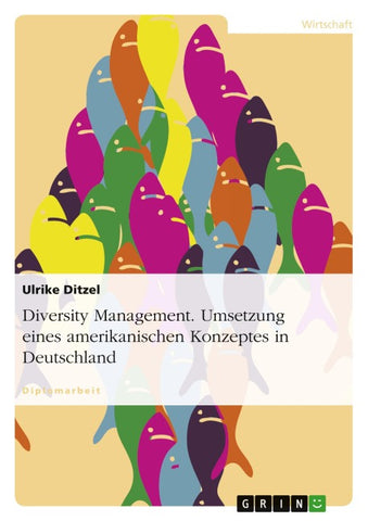 Diversity Management. Umsetzung eines amerikanischen Konzeptes in Deutschland