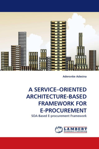 A SERVICE-ORIENTED ARCHITECTURE-BASED FRAMEWORK FOR E-PROCUREMENT