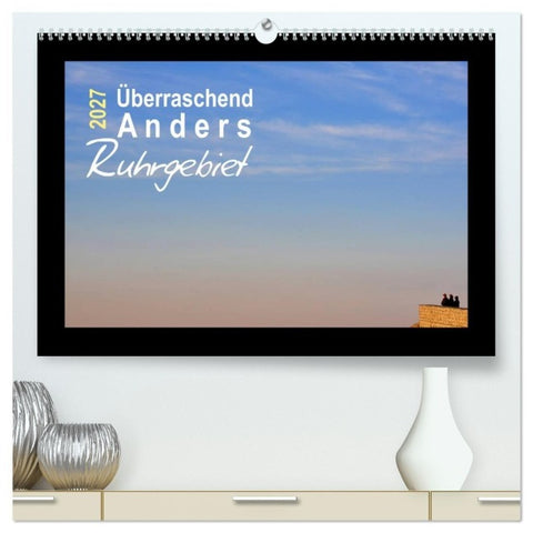 Überraschend Anders Ruhrgebiet (hochwertiger Premium Wandkalender 2027 DIN A2 quer), Kunstdruck in Hochglanz
