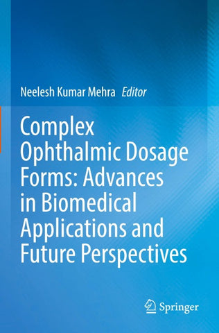 Complex Ophthalmic Dosage Forms: Advances in Biomedical Applications and Future Perspectives