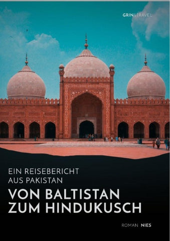 Von Baltistan zum Hindukusch. Ein Reisebericht aus Pakistan