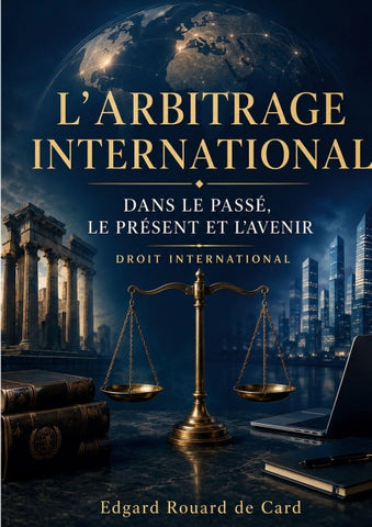 L'Arbitrage international dans le passé, le présent et l'avenir