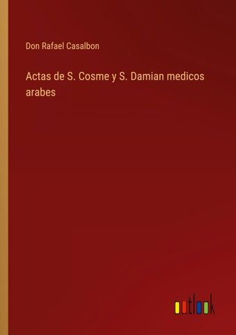 Actas de S. Cosme y S. Damian medicos arabes