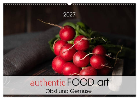 authentic FOOD art Obst und Gemüse (Wandkalender 2027 DIN A2 quer), CALVENDO Monatskalender