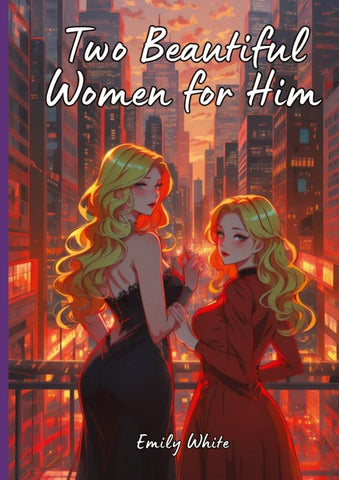 Two Beautiful Women for Him