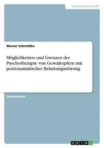 Möglichkeiten und Grenzen der Psychotherapie von Gewaltopfern mit  posttraumatischer Belastungsstörung