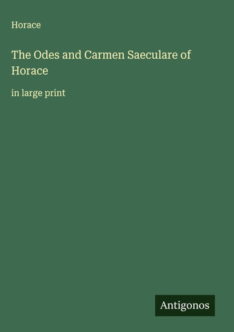 The Odes and Carmen Saeculare of Horace