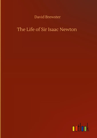 The Life of Sir Isaac Newton