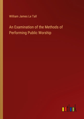 An Examination of the Methods of Performing Public Worship