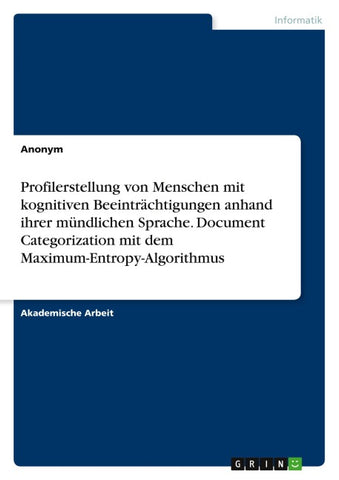 Profilerstellung von Menschen mit kognitiven Beeinträchtigungen anhand ihrer mündlichen Sprache. Document Categorization mit dem Maximum-Entropy-Algorithmus