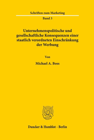 Unternehmenspolitische und gesellschaftliche Konsequenzen einer staatlich verordneten Einschränkung der Werbung.