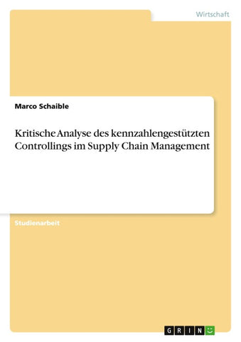 Kritische Analyse des kennzahlengestützten Controllings im Supply Chain Management