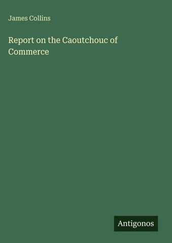 Report on the Caoutchouc of Commerce