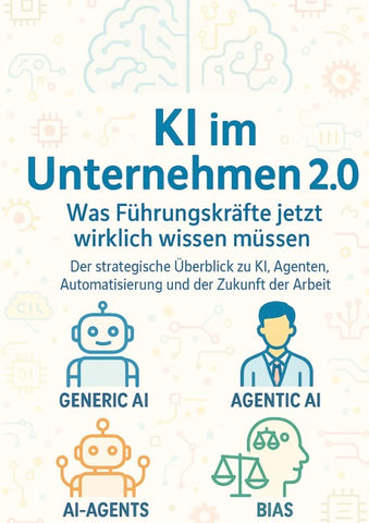 KI im Unternehmen 2.0 - Was Führungskräfte jetzt wirklich wissen müssen