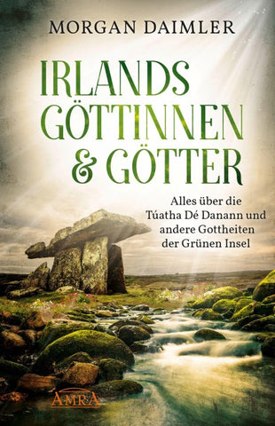 IRLANDS GÖTTINNEN & GÖTTER: Alles über die Túatha Dé Danann und andere Gottheiten der Grünen Insel