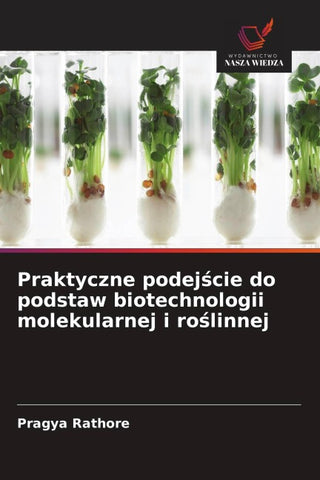 Praktyczne podej¿cie do podstaw biotechnologii molekularnej i ro¿linnej