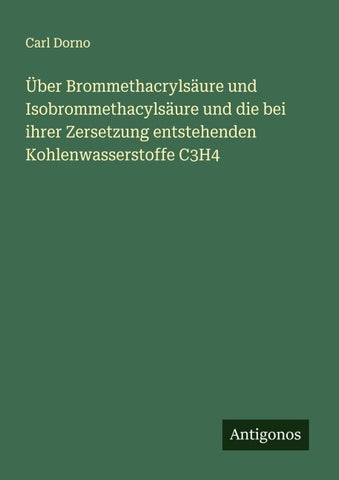Über Brommethacrylsäure und Isobrommethacylsäure und die bei ihrer Zersetzung entstehenden Kohlenwasserstoffe C3H4