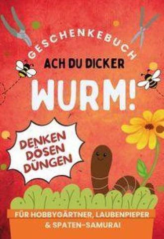 Ach du dicker Wurm! Geschenkebuch für Hobbygärtner, Laubenpieper & Spaten-Samurai