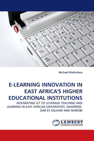E-LEARNING INNOVATION IN EAST AFRICA''S HIGHER EDUCATIONAL INSTITUTIONS