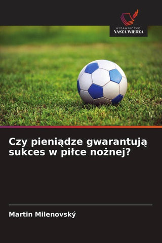 Czy pieni¿dze gwarantuj¿ sukces w pi¿ce no¿nej?