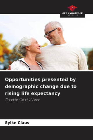 Opportunities presented by demographic change due to rising life expectancy