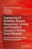 Empowering IoT: Reliability, Network Management, Sensing, and Probabilistic Charging in Wireless Sensor Networks