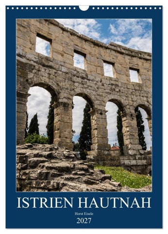 Istrien Hautnah (Wandkalender 2027 DIN A3 hoch), CALVENDO Monatskalender