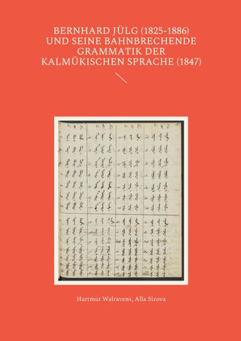 Bernhard Jülg (1825-1886) und seine bahnbrechende Grammatik der Kalmükischen Sprache (1847)